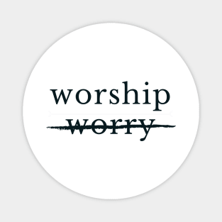 WORSHIP not WORRY 2 Magnet